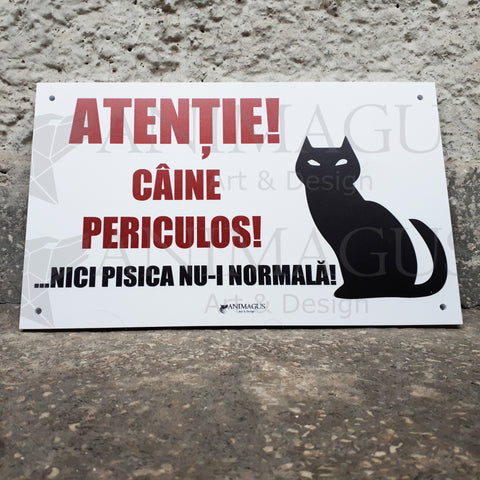 Placa Avertizare Caine Periculos - Nici pisica nu-i normala