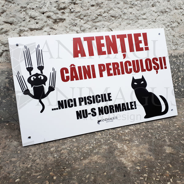 Placa Avertizare Caini Periculosi - Nici pisicile nu-s normale